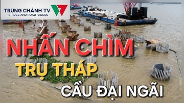 Cầu Đại Ngãi 1: trụ chính dây văng khủng nhấn chìm trong nước, đang thi công gì?