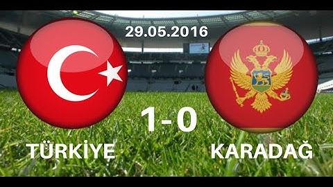 TÜRKİYE 1-0 KARADAĞ / HAZIRLIK MAÇI || 29.05.2016 TÜRKÇE