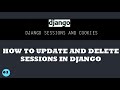 Django Sessions Advanced: Learn how to Update and Delete Sessions.