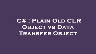 C# : Plain Old CLR Object vs Data Transfer Object
