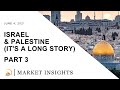 Israel &amp; Palestine (It&#39;s a Long Story) Part 3 | MARKET INSIGHTS