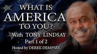 What is America To You 14. Guest Tony Lindsay. Host Derek Dempsey. Pt 1of 2