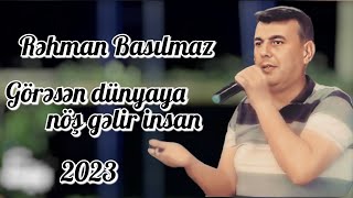 Rehman Basilmaz - Goresen dunyaya nos gelib insan  2023 Resimi