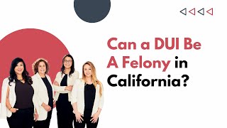 Can a DUI Be A Felony in California?