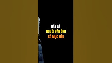 Hãy là người đàn ông có mục tiêu.