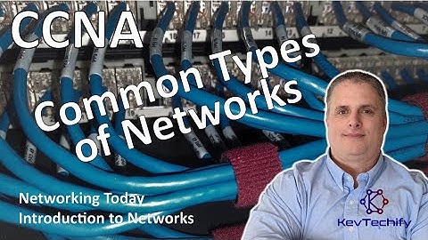 Common Types of Networks - Networking Today - Introduction to Networks - CCNA - KevTechify | vid 4