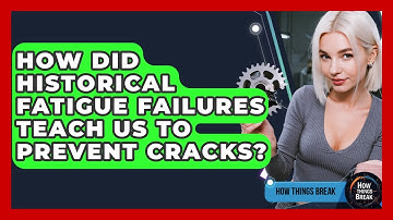 How Did Historical Fatigue Failures Teach Us To Prevent Cracks? - How Things Break