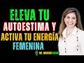 "ELEVA TU AUTOESTIMA Y ACTIVA TU ENERGÍA FEMENINA | Dra. Marian Rojas"