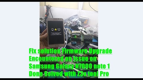 Fix solution Firmware Upgrade Encountered an Issue on Samsung Galaxy N7000 note 1 with Z3x tool Pro