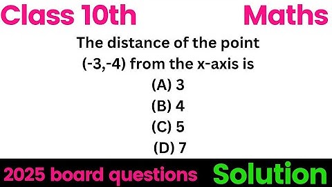 The distance of the point (-3,-4) from the x-axis is (A) 3 (B) 4 (C) 5 (D) 7