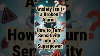 071. Anxiety Isn’t a Broken Alarm: How to Turn Sensitivity into a Superpower