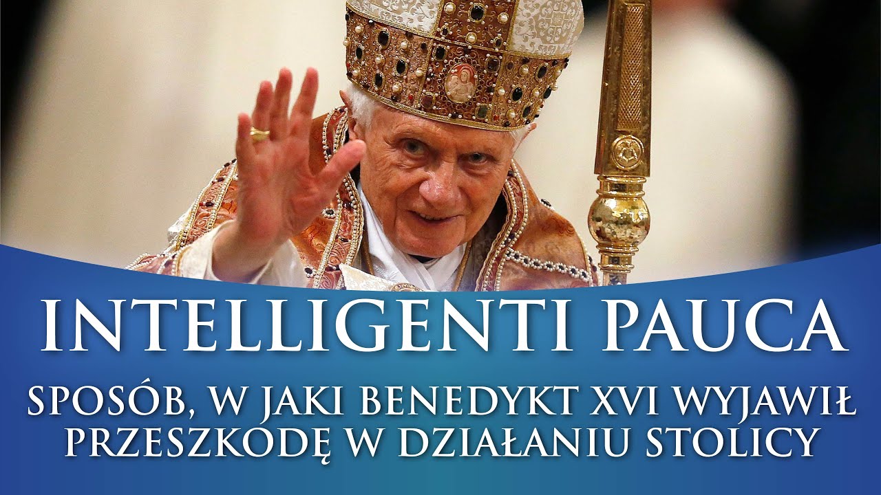 INTELLIGENTI PAUCA - SPOSÓB, W JAKI BENEDYKT XVI WYJAWIŁ PRZESZKODĘ W DZIAŁANIU STOLICY 