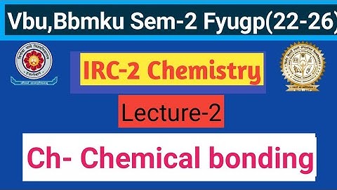 Chemical bonding Irc-2 Chemsitry Lecture - 2 for Vbu and Bbmku for Sem-2 fyugp session 22-26