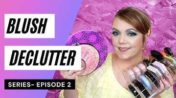 MAKEUP DECLUTTER SERIES | Blush Declutter | Makeup Declutter Episode 2 Blushes | Makeup Giveaway