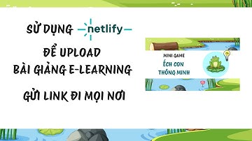 Cách sử dụng nền tảng Netlify để up bài giảng elearning học tập online | CLAN e-learning