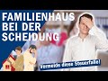 Familienhaus bei der Scheidung: Teure Steuerfalle vermeiden!