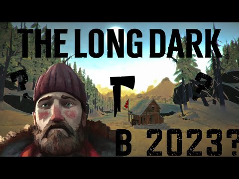 Видео: THE LONG DARK в 2023 году? Обзор самой хардкорной игры на выживание.