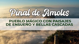 Pinal de Amoles; El nuevo pueblo mágico de Querétaro con paisajes irreales
