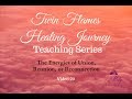 The Energies of Union 💏 Video 20 - Twin Flame Healing Journey Teaching Series