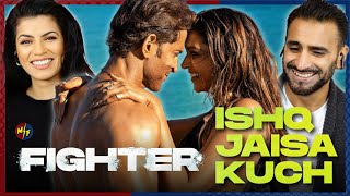 FIGHTER: Ishq Jaisa Kuch Song Reaction! | Hrithik Roshan, Deepika Padukone | Vishal-Sheykhar