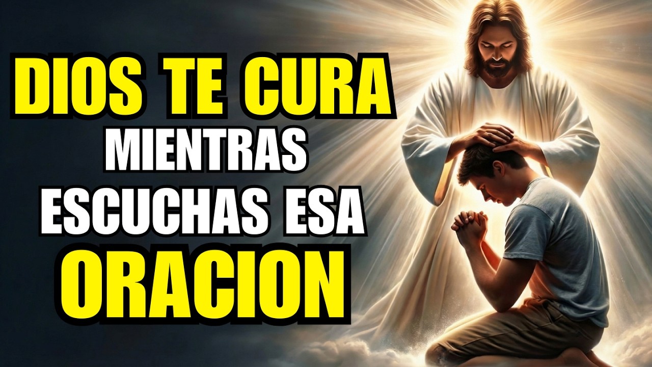 DIOS te CURA mientras escuchas esa MILAGROSA ORACIÓN DE SANACIÓN - YouTube