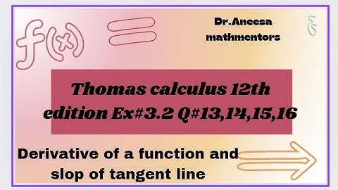 Ex#3.2 Q#13,14,15,16 | Thomas calculus 12th edition slop of tangent line| derivative of a function |
