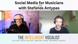 Episode 313: Social Media for Musicians with Stefanos Antypas | The Intelligent Vocalist Podcast