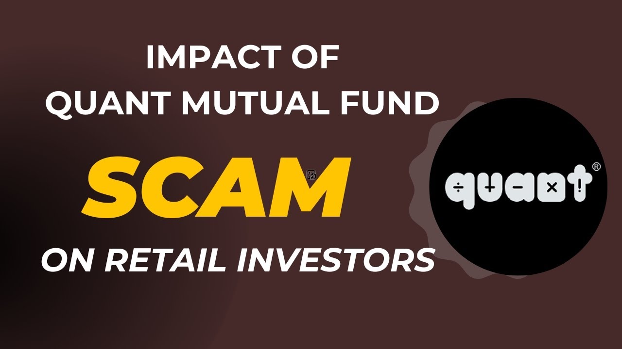 EXPLAINED IN DETAIL - IMPACT OF QUANT MUTUAL FUND SCAM ON RETAIL INVESTORS 