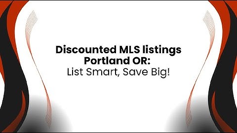 Discounted MLS listings Portland OR: List Smart, Save Big!