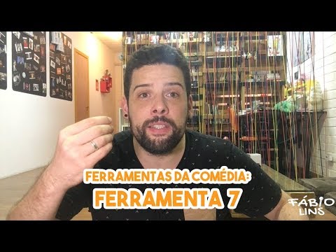 Escola da Comédia - Ferramentas da Comédia - Ferramenta 7