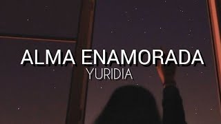 ALMA ENAMORADA | YURIDIA | LETRA