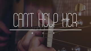 H E R  -  CAN T HELP ME (LYRIC version)