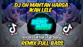 Dj Oh Mantan Harga Ikan Lele | Remix Full Bass | Viral Tiktok Terbaru 2021