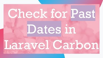Check for Past Dates in Laravel Carbon