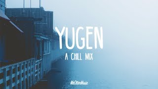 Yugen | A Chill Mix