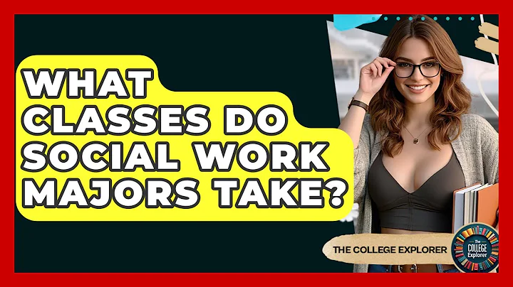 What Classes Do Social Work Majors Take? - The College Explorer