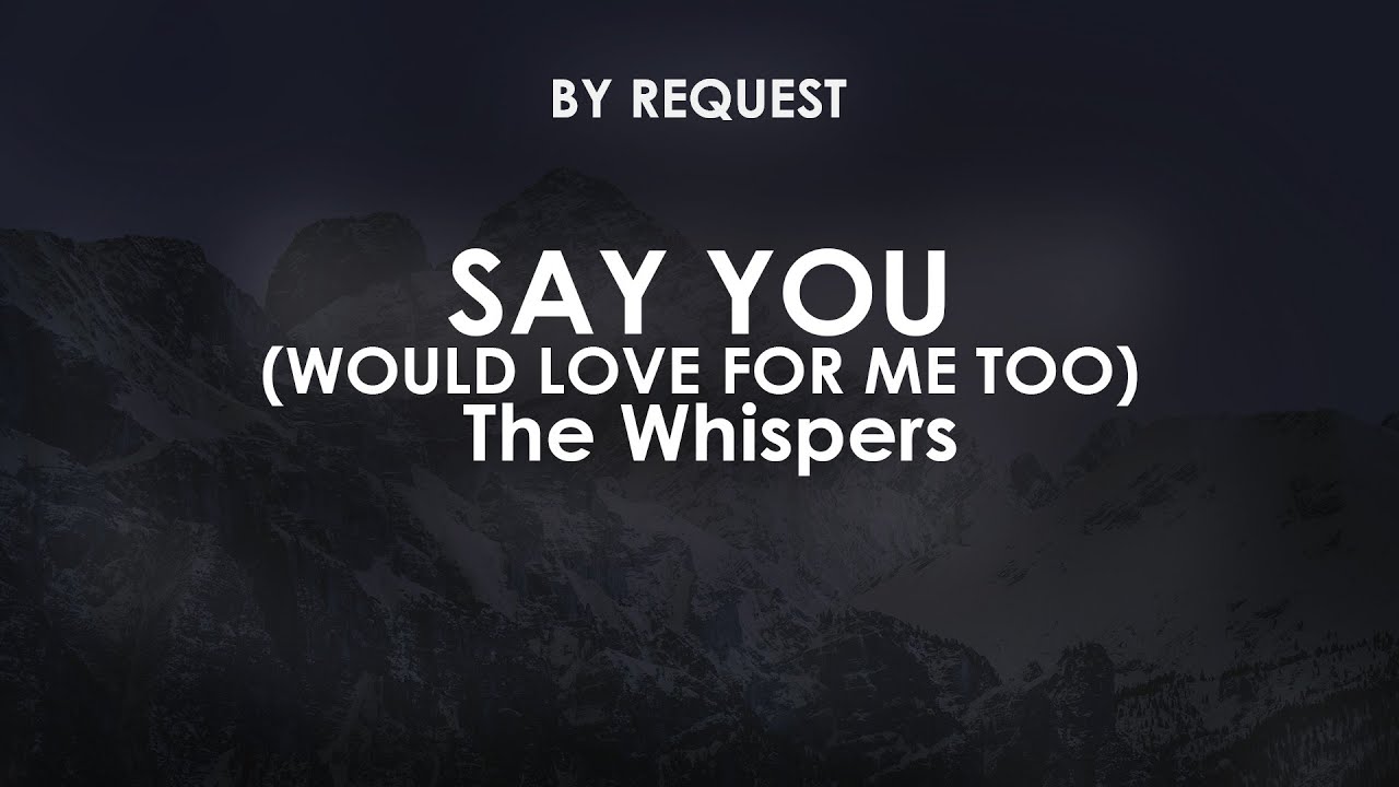 Say You (Would Love for Me Too) | The Whispers - YouTube