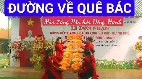 ĐƯỜNG VỀ QUÊ BÁC I MÚA LÀNG VĂN HÓA ĐÔNG HẠNH @Nhachoaloiviet36