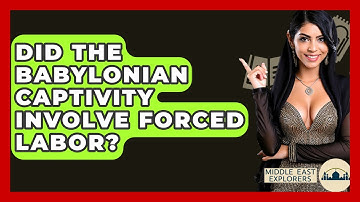 Did The Babylonian Captivity Involve Forced Labor? - Middle East Explorers