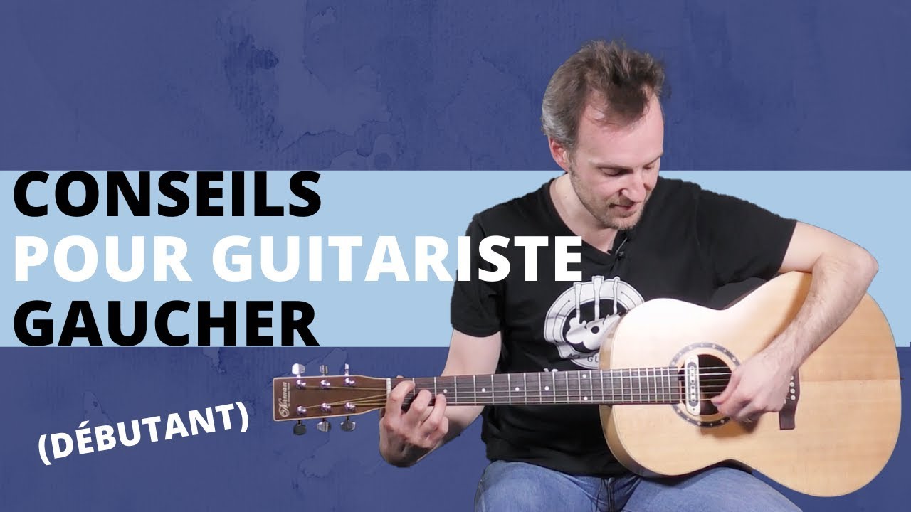 Je suis gaucher. Comment jouer de la guitare ?