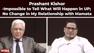 Prashant Kishor-Impossible to Tell What Will Happen in UP; No Change in My Relationship with Mamata