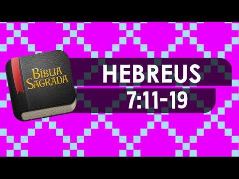 HEBREUS 7:11-19 – Bíblia Sagrada Online em Vídeo