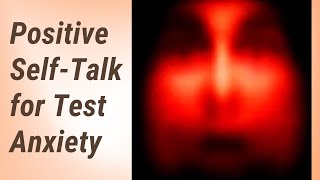 Mastering Positive Self-Talk to Beat Test Anxiety