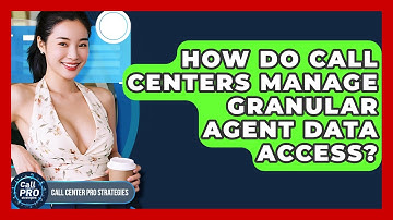 How Do Call Centers Manage Granular Agent Data Access? - Call Center Pro Strategies