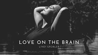 Love on the brain - Rihanna (Cover) - Lindi Grobler