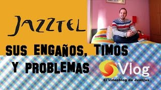 Jazztel Sus Engaños, Timos Y Problemas