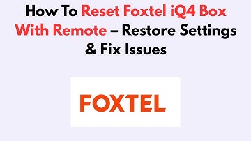 How To Reset Foxtel iQ4 Box With Remote – Restore Settings & Fix Issues