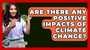 Are There Any Positive Impacts Of Climate Change? - Earth Science Answers