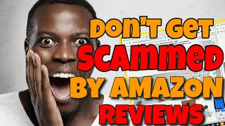 Don't get Scammed by Amazon Reviews
