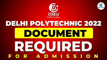 DSEU DELHI POLYTECHNIC 2022: DOCUMENT REQUIRED AT THE TIME OF ADMISISON | CETDELHI2022